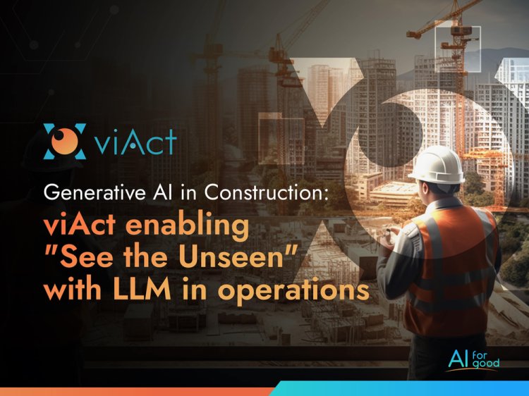 Generative AI in Construction: viAct enabling "See the Unseen" with LLM in operations