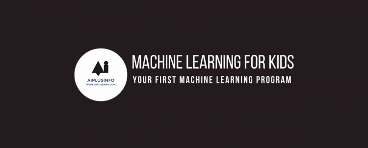 Machine Learning For Kids: Your First Machine Learning Program