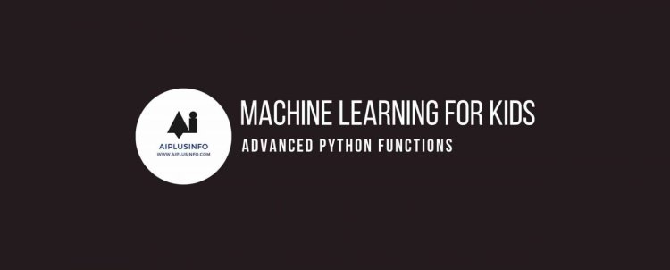 Machine Learning For Kids: Advanced Python Functions