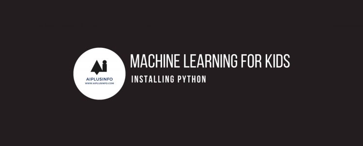 Machine Learning for Kids: Installing Python