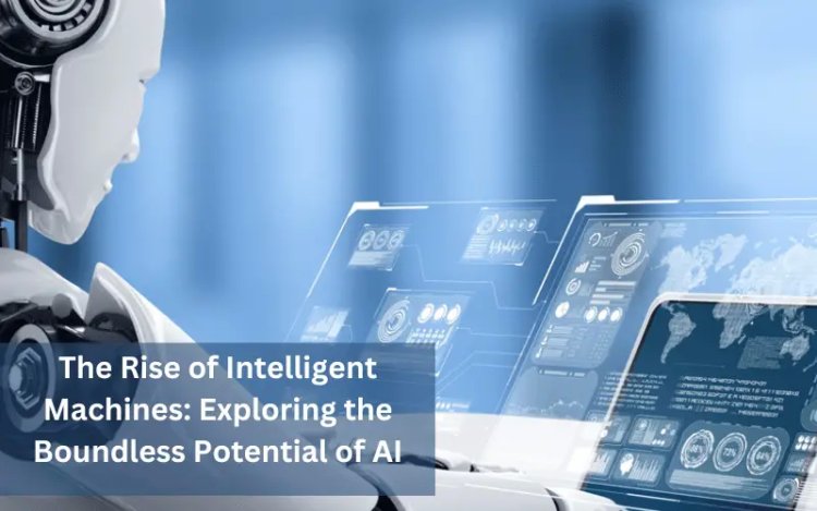 The Rise of Intelligent Machines: Exploring the Boundless Potential of AI