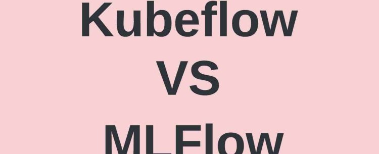 MLFlow vs. Kubeflow: What is the Difference?