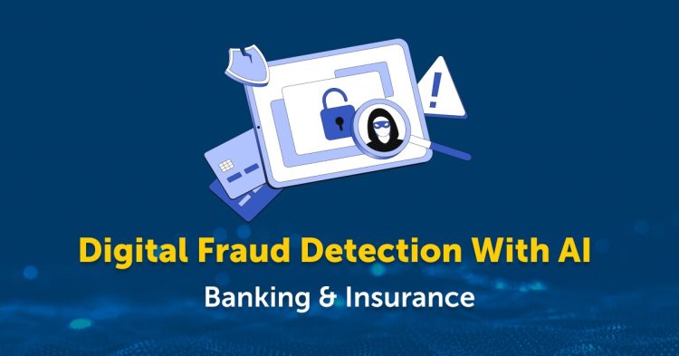 Fraud Detection in the Digital Age: The Role of AI in Banking and Insurance