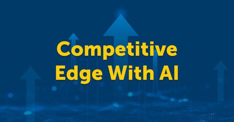 5 Ways AI Can Give You a Competitive Edge: A Guide for Decision Makers
