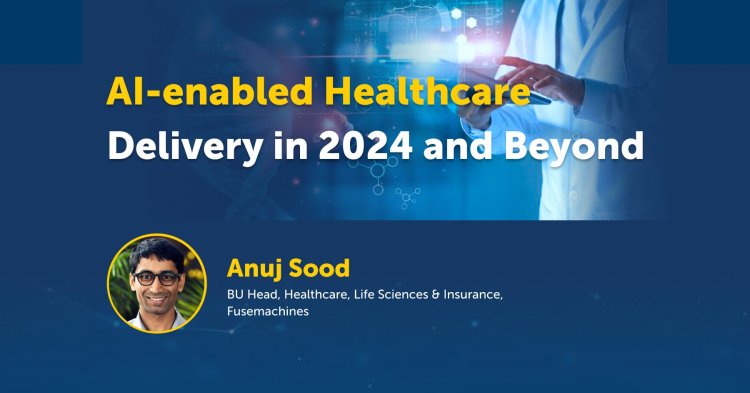 AI-enabled Healthcare Delivery in 2024 and Beyond