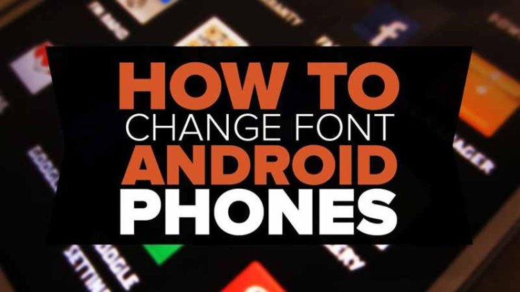 How To Change Fonts On Android in 2024 (4 Methods)